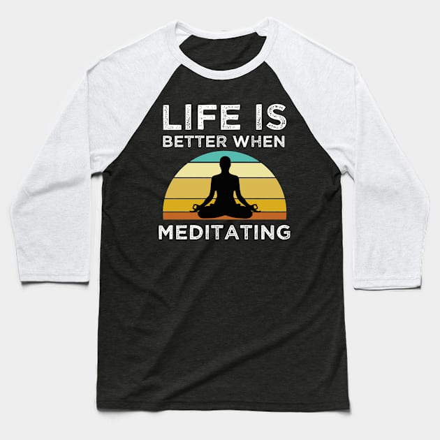 Life Is Better When Meditating Baseball T-Shirt by madani04